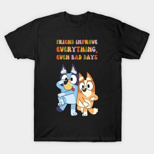 Friend Improve Everything, even bad days T-Shirt